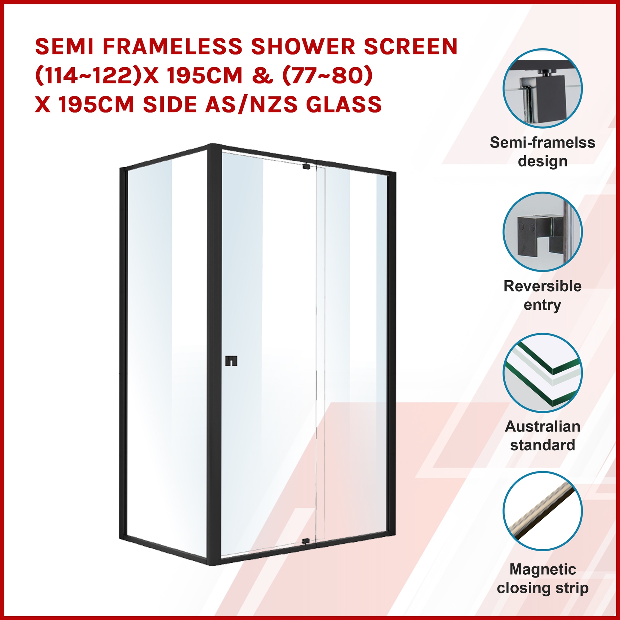 Semi Frameless Shower Screen (114122)x 195cm & (7780)x 195cm Side AS